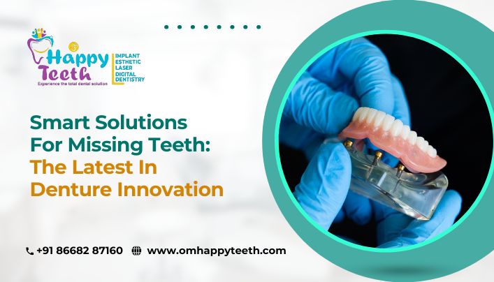 Smart Solutions for Missing Teeth: The Latest in Denture Innovation